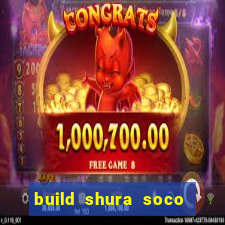 build shura soco furac o